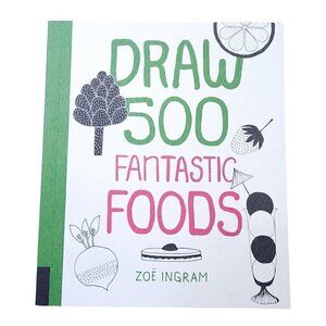 Draw 500 Fantastic Foods by Zoe Ingram (2015, Trade Paperback)